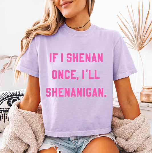 IF I SHENAN ONCE